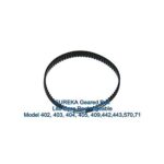 ** New Replacement Geared Belt ** for use with Eureka Models Boss and Lite 402, 403, 404, 405, 409, 442, 443, 570 442A, and 570, 71A, 71B Series